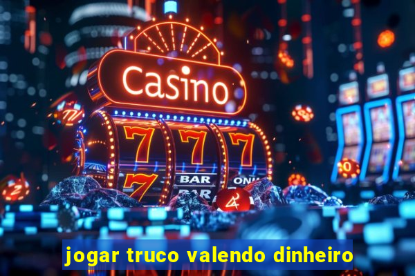 jogar truco valendo dinheiro